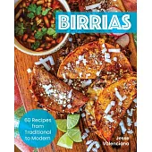 Birrias: 60 Recipes from Traditional to Modern