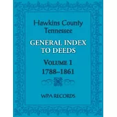 Hawkins County, Tennessee General Index to Deeds, Volume 1, 1788-1861