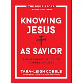 Knowing Jesus as Savior: A 10-Session Study on the Gospel of Luke