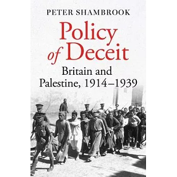 Policy of Deceit: Britain and Palestine, 1914-1939
