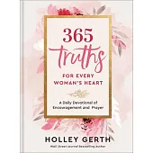 365 Truths for Every Woman’s Heart: A Daily Devotional of Encouragement and Prayer