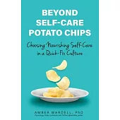 Beyond Self-Care Potato Chips: Choosing Nourishing Self-Care in a Quick-Fix Culture