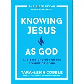 Knowing Jesus as God: A 10-Session Study on the Gospel of John
