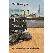 The First Ten Years in Australia: By a Ten Year Old Ten Pound Pom