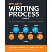 Technical Writing Process: Master the Art of Technical Communication with Timeless Techniques and Modern Tools
