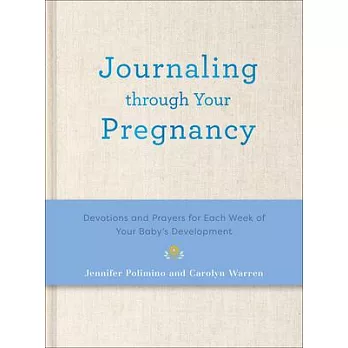 Journaling Through Your Pregnancy: Devotions and Prayers for Each Week of Your Baby’s Development