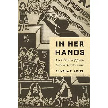 In Her Hands: The Education of Jewish Girls in Tsarist Russia