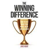 The Winning Difference: How To Get What You Want, Need, And Deserve