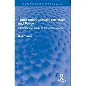 Trade Union Growth, Structure and Policy: A Comparative Study of the Cotton Unions