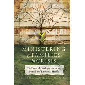 Ministering to Families in Crisis: The Essential Guide for Nurturing Mental and Emotional Health