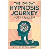 The 100-Day Hypnosis Journey: Achieving Daily Goals with Self-Hypnosis