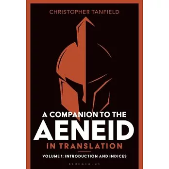 A Companion to the Aeneid in Translation: Volume 1: Introduction and Indices
