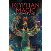 Egyptian Magic: Spells, Charms and Rituals of Ancient Egypt