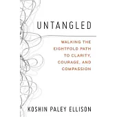 Untangled: Walking the Eightfold Path to Clarity, Courage, and Compassion
