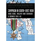 Campaigns in South-East Asia 1941-42: Official History of the Indian Armed Forces in the Second World War 1939-45 Campaigns in the Eastern Theatre