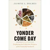 Yonder Come Day: Exploring the Collective Witness of the Formerly Enslaved
