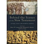 Behind the Scenes of the New Testament: Cultural, Social, and Historical Contexts