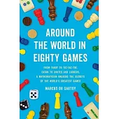 Around the World in Eighty Games: From Tarot to Tic-Tac-Toe, Catan to Chutes and Ladders, a Mathematician Unlocks the Secrets of the World’s Greatest