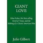 Giant Love: Edna Ferber, Her Best-Selling Novel of Texas, and the Making of a Classic American Film