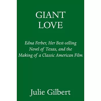Giant Love: Edna Ferber, Her Best-Selling Novel of Texas, and the Making of a Classic American Film