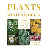 Plants for the Winter Garden: Perennials, Grasses, Shrubs, and Trees to Add Interest in the Cold and Snow