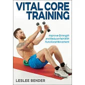 Vital Core Training: Improve Strength and Reduce Pain with Functional Movement