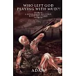 Who Left God Playing with Mud?!: A Novel Based on a True, Fictitious Story