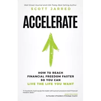 Accelerate: How to Reach Financial Freedom Faster So You Can Live the Life You Want