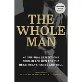 The Whole Man: 40 Spiritual Reflections from Black Men on the Head, Heart, Hands, and Soul