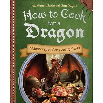 How to Cook for a Dragon: Olde Recipes for Young Chefs