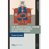 The Institutional Power of Chosŏn Korea’s Queen Dowagers
