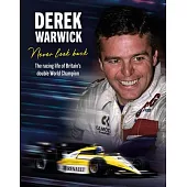 Derek Warwick: Never Look Back: The Racing Life of Britain’s Double World Champion
