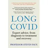 Long Covid: Expert Advice for Sufferers and Carers, from Diagnosis to Treatment and Recovery