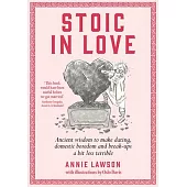Stoic in Love: Ancient Wisdom to Help You Navigate Love’s Life Cycles - From Dating to Boredom to Breakup and Around Again