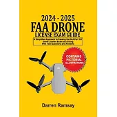 2024 - 2025 FAA Drone License Exam Guide: A Simplified Approach to Passing the FAA Part 107 Drone License Exam at a sitting With Test Questions and An