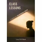 Class Lessons: Stories of Vulnerable Youth
