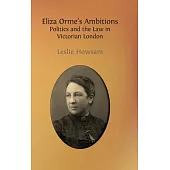 Eliza Orme’s Ambitions: Politics and the Law in Victorian London