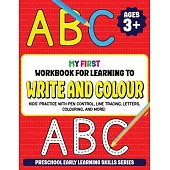 My First Workbook for Learning to Write and Colour: Kids’ Practice with Pen Control, Line Tracing, Letters, Colouring, and More! (Preschool Early Lear