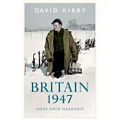 Britain, 1947: Hope Amid Hardship