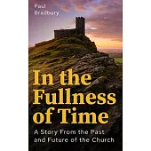 In the Fullness of Time: A Story from the Past and Future of the Church