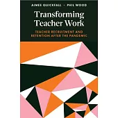 Transforming Teacher Work: Teacher Recruitment and Retention After the Pandemic