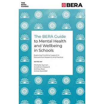 The Bera Guide to Mental Health and Wellbeing in Schools: Exploring Frontline Support in Educational Research and Practice