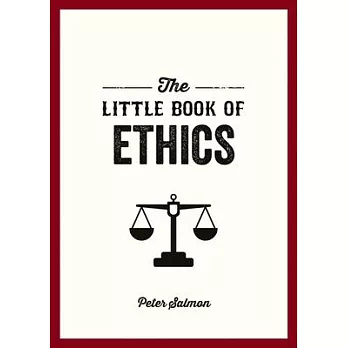 The Little Book of Ethics: An Introduction to the Key Principles and Theories You Need to Know