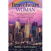 Braveheart Woman: Rising Above: The Incredible Faith in Perseverance and Forgiveness.