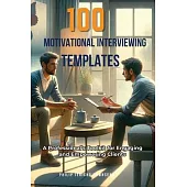 100 Motivational Interviewing Templates: A Professional’s Toolkit for Engaging and Empowering Clients