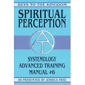 Spiritual Perception: Systemology Advanced Training Course Manual #6