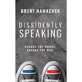 Dissidently Speaking: Change the Words, Change the War