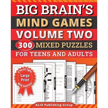 Big Brain’s Mind Games Volume Two 300 Mixed Puzzles for Teens and Adults: A Logic Games Brain Training Activity Book For Seniors
