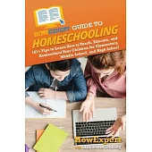 HowExpert Guide to Homeschooling: 101+ Tips to Learn How to Teach, Educate, and Homeschool Your Children for Elementary, Middle School, and High Schoo