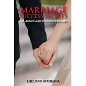 Marriage Success Secrets: The Ultimate Guide for a Fulfilling Marriage